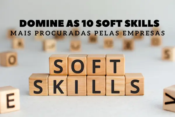 Domine as 10 Soft Skills Mais Valorizadas pelas Empresas